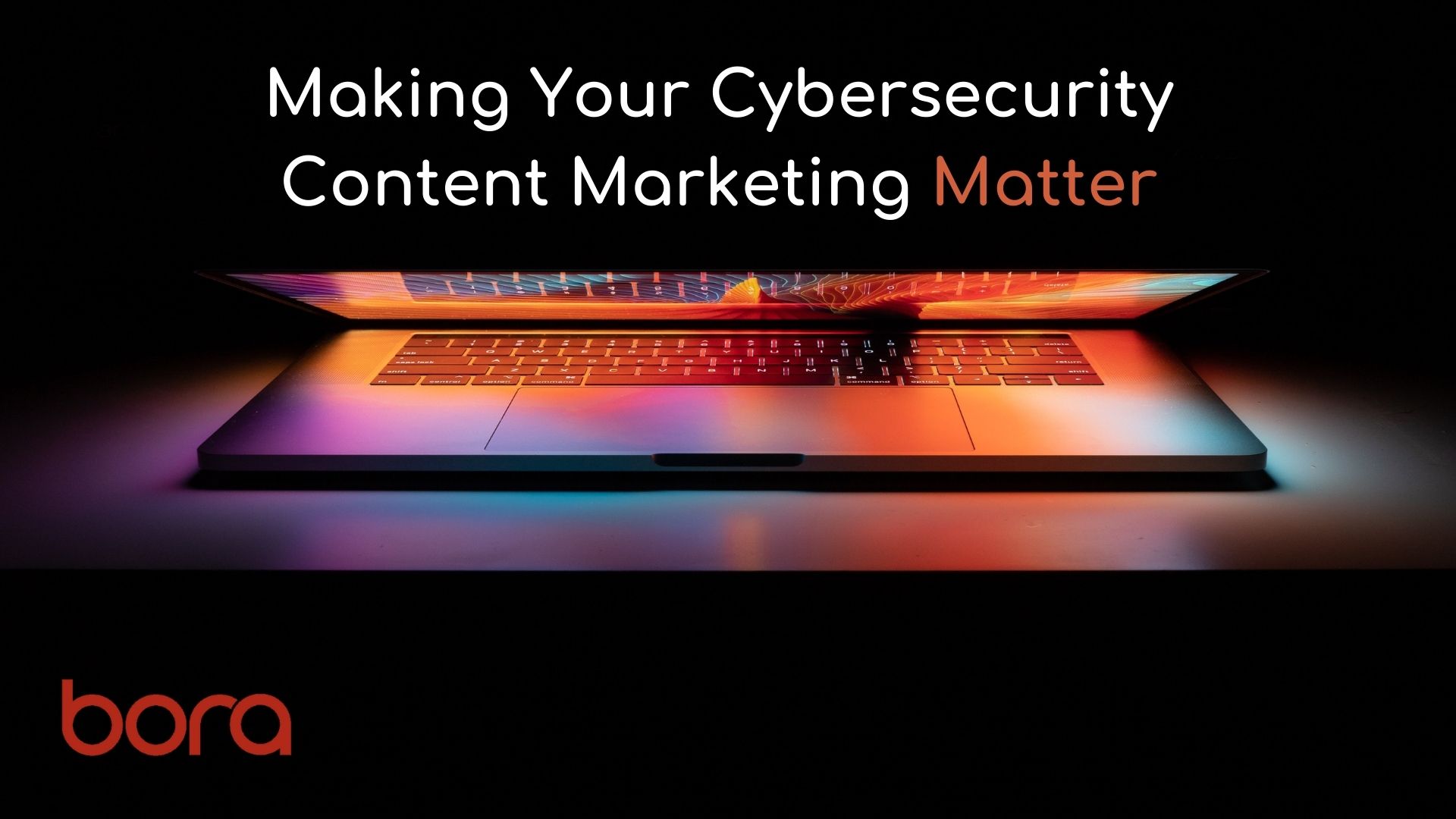 Making Your Cybersecurity Content Marketing Matter